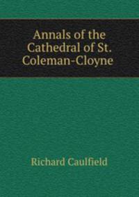 Annals of the Cathedral of St. Coleman-Cloyne .