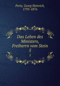 Das Leben des Ministers, Freiherrn vom Stein. 5