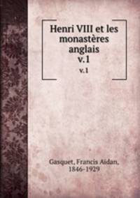 Henri VIII et les monastres anglais. v.1