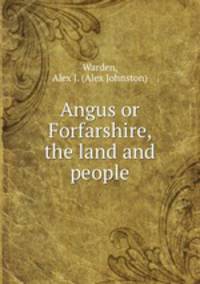 Angus or Forfarshire, the land and people