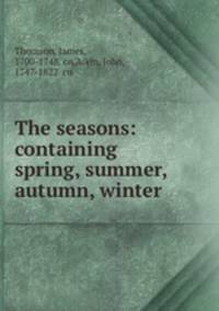 The seasons: containing spring, summer, autumn, winter