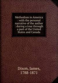 Methodism in America : with the personal narrative of the author : during a tour through a part of the United States and Canada