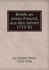 Briefe an einen Freund, aus den Jahren 1753-82