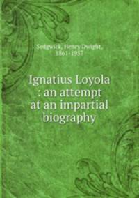 Ignatius Loyola : an attempt at an impartial biography