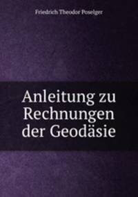 Anleitung zu Rechnungen der Geodasie