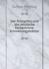 Der Kronprinz und die deutsche Kaiserkrone, Erinnerungsblatter
