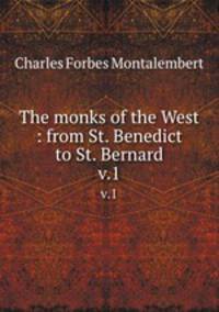 The monks of the West : from St. Benedict to St. Bernard. v.1