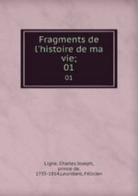 Fragments de l`histoire de ma vie;. 01