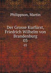 Der Grosse Kurfrst, Friedrich Wilhelm von Brandenburg. 03