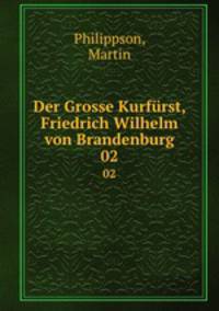 Der Grosse Kurfrst, Friedrich Wilhelm von Brandenburg. 02