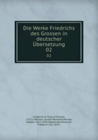 Die Werke Friedrichs des Grossen in deutscher bersetzung. 02