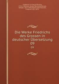 Die Werke Friedrichs des Grossen in deutscher bersetzung. 09