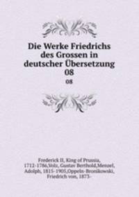 Die Werke Friedrichs des Grossen in deutscher bersetzung. 08