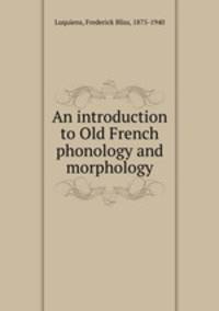An introduction to Old French phonology and morphology