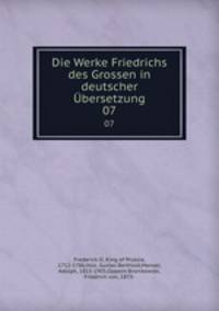 Die Werke Friedrichs des Grossen in deutscher bersetzung. 07