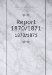 Report. 1870/1871