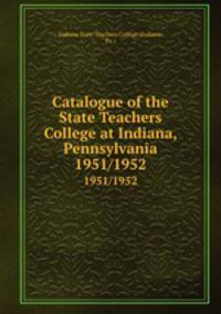 Catalogue of the State Teachers College at Indiana, Pennsylvania. 1951/1952