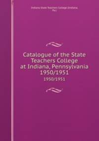 Catalogue of the State Teachers College at Indiana, Pennsylvania. 1950/1951