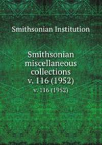 Smithsonian miscellaneous collections. v. 116 (1952)