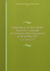Catalogue of the State Teachers College at Indiana, Pennsylvania. 61st (1936/37)