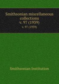 Smithsonian miscellaneous collections. v. 97 (1939)