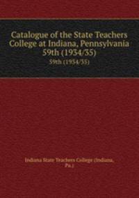 Catalogue of the State Teachers College at Indiana, Pennsylvania. 59th (1934/35)