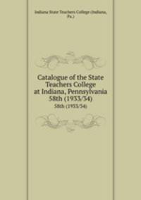 Catalogue of the State Teachers College at Indiana, Pennsylvania. 58th (1933/34)