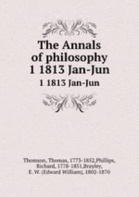 The Annals of philosophy. 1 1813 Jan-Jun