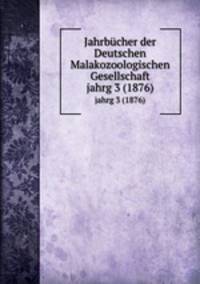 Jahrbcher der Deutschen Malakozoologischen Gesellschaft. jahrg 3 (1876)