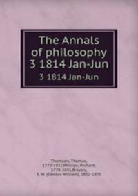 The Annals of philosophy. 3 1814 Jan-Jun