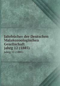 Jahrbcher der Deutschen Malakozoologischen Gesellschaft. jahrg 12 (1885)