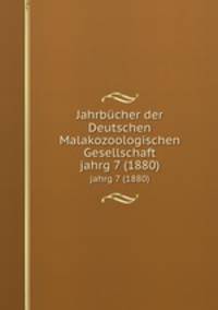 Jahrbcher der Deutschen Malakozoologischen Gesellschaft. jahrg 7 (1880)