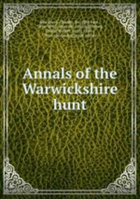 Annals of the Warwickshire hunt