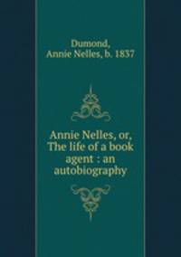 Annie Nelles, or, The life of a book agent : an autobiography
