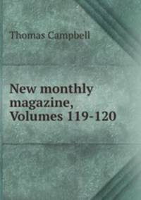 New monthly magazine, Volumes 119-120
