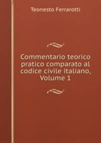 Commentario teorico pratico comparato al codice civile italiano, Volume 1