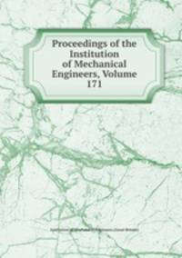Proceedings of the Institution of Mechanical Engineers, Volume 171