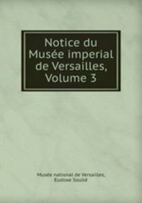 Notice du Musee imperial de Versailles, Volume 3