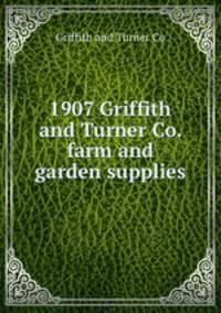 1907 Griffith and Turner Co. farm and garden supplies