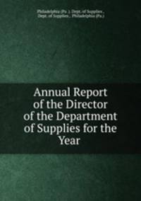 Annual Report of the Director of the Department of Supplies for the Year .