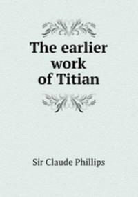 The earlier work of Titian