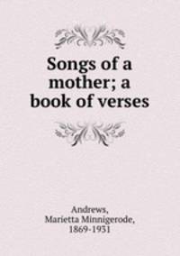 Songs of a mother; a book of verses