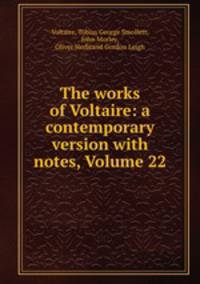The works of Voltaire: a contemporary version with notes, Volume 22