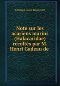 Note sur les acariens marins (Halacaridae) recoltes par M. Henri Gadeau de .