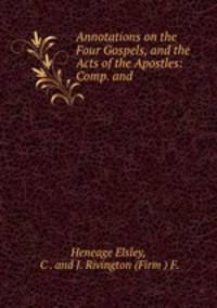 Annotations on the Four Gospels, and the Acts of the Apostles: Comp. and .