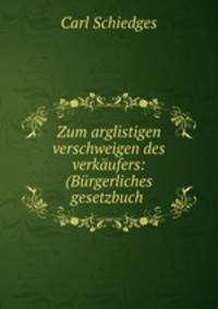 Zum arglistigen verschweigen des verkaufers: (Burgerliches gesetzbuch .