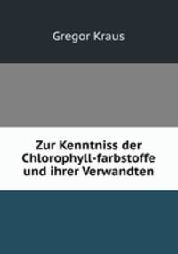 Zur Kenntniss der Chlorophyll-farbstoffe und ihrer Verwandten