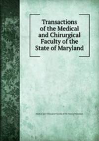 Transactions of the Medical and Chirurgical Faculty of the State of Maryland