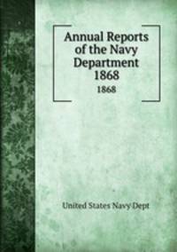 Annual Reports of the Navy Department. 1868