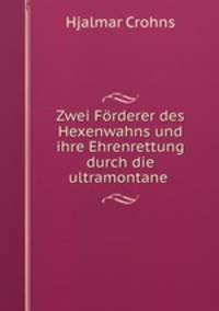 Zwei Forderer des Hexenwahns und ihre Ehrenrettung durch die ultramontane .